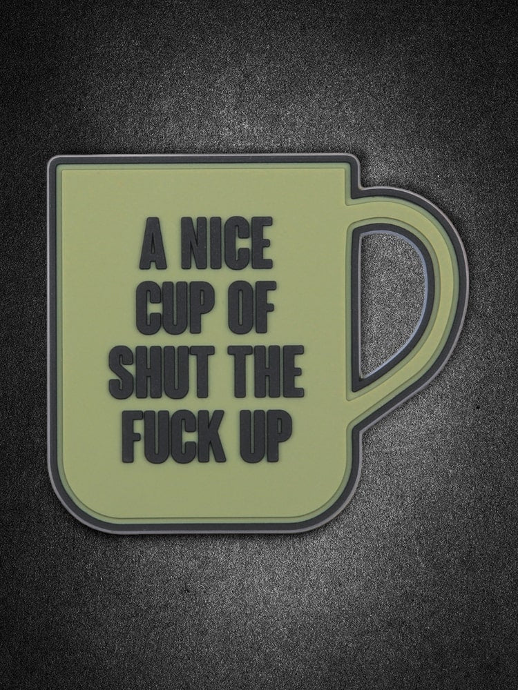 "A nice cup of Shut the Fuck up" PVC Patch