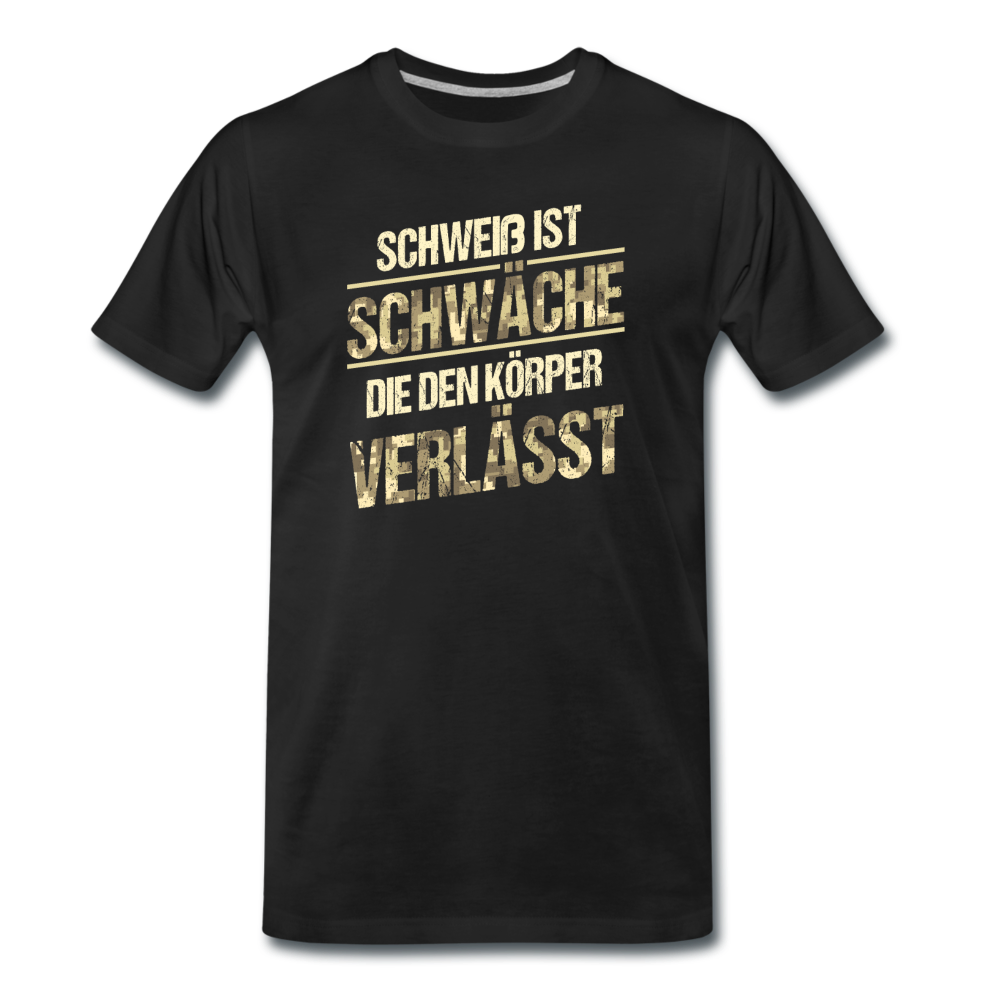 "Schweiß ist Schwäche" Premium Shirt - Schwarz